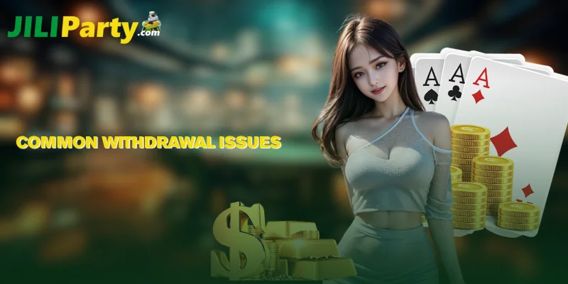 Common Withdrawal Issues
