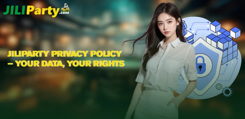 JILIPARTY Privacy Policy Your Data, Your Rights